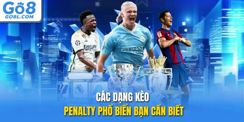 Các dạng kèo penalty phổ biến bạn cần biết