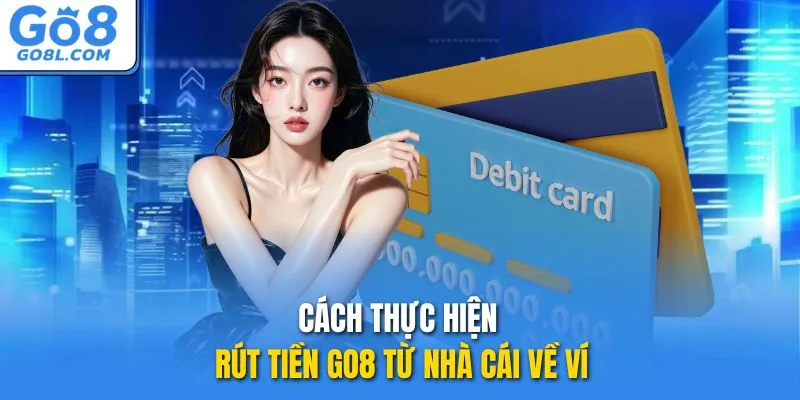 Cách thực hiện rút tiền GO8 từ nhà cái về ví