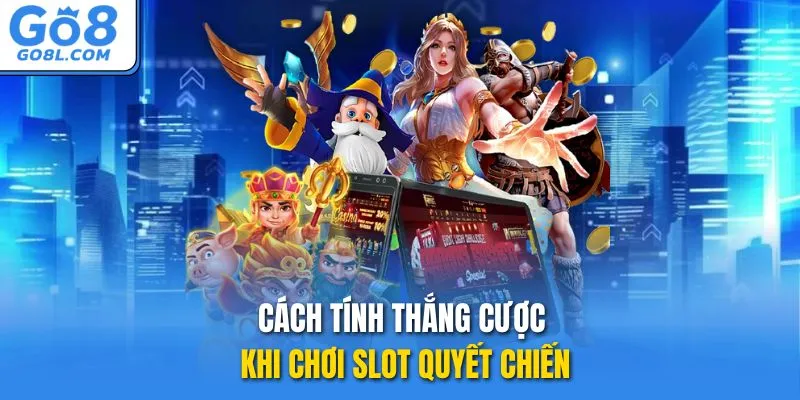 Cách tính thắng cược khi chơi slot Quyết Chiến