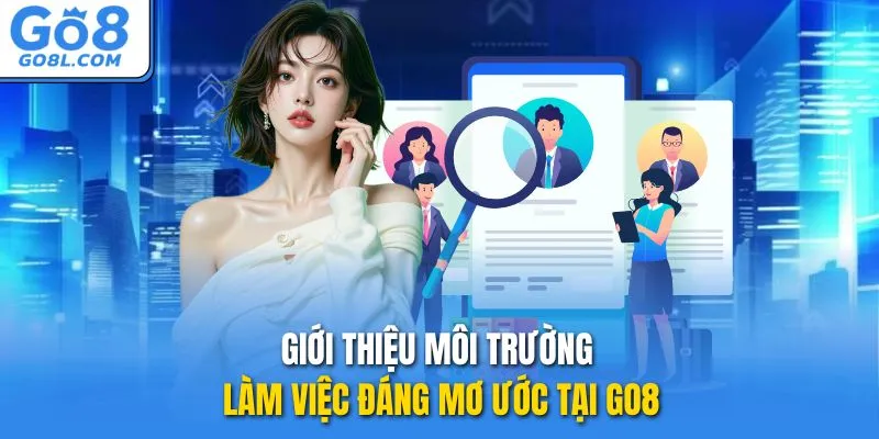 Giới thiệu môi trường làm việc đáng mơ ước tại GO8