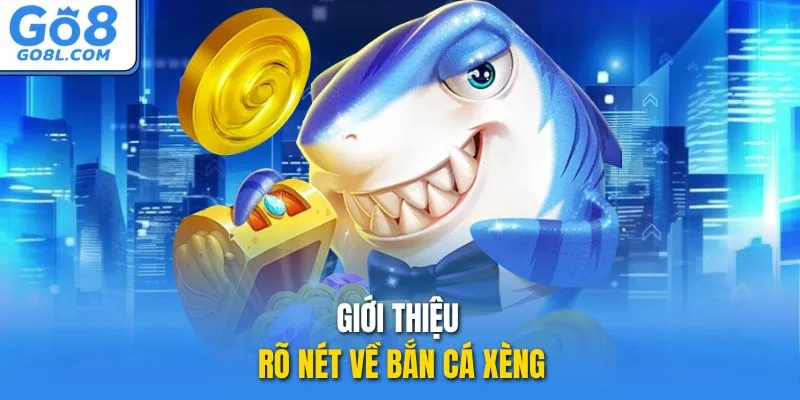 Giới thiệu rõ nét về bắn cá Xèng