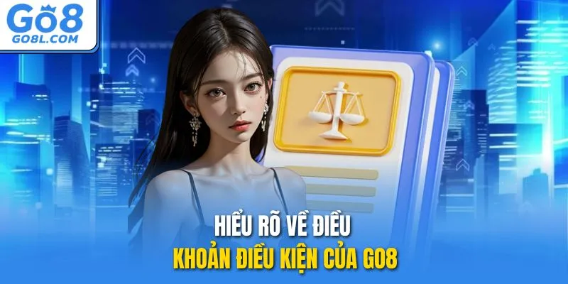 Hiểu rõ về điều khoản điều kiện của GO8