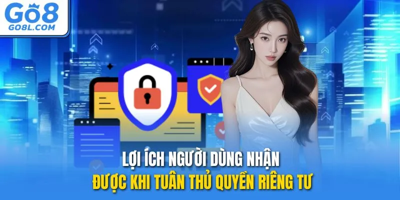 Lợi ích người dùng nhận được khi tuân thủ quyền riêng tư