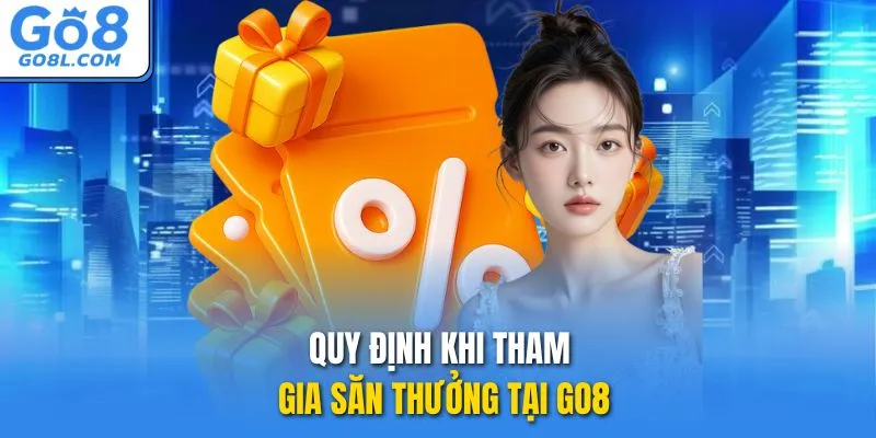 Quy định khi tham gia săn thưởng tại GO8