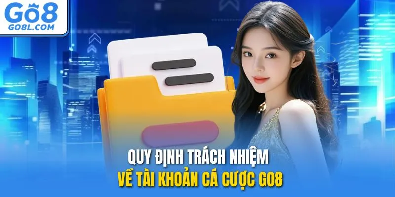 Quy định trách nhiệm về tài khoản cá cược GO8