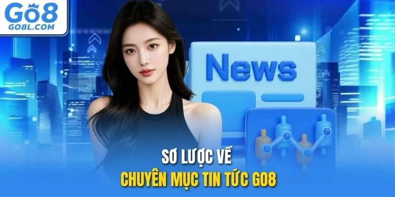Sơ lược về chuyên mục tin tức GO8