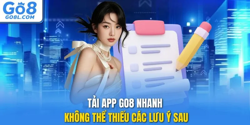 Tải app GO8 nhanh không thể thiếu các lưu ý sau