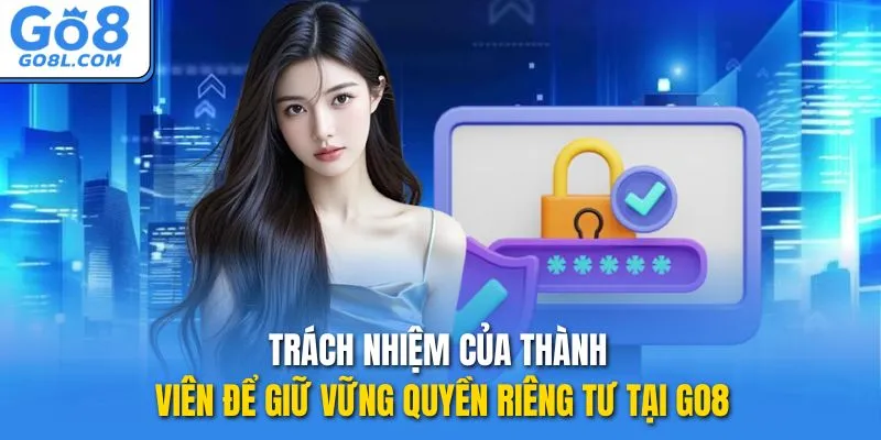 Trách nhiệm của thành viên để giữ vững quyền riêng tư tại GO8